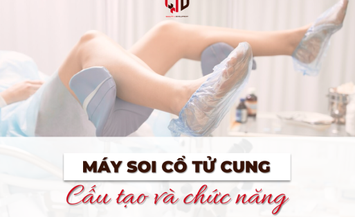 Máy soi cổ tử cung: Cấu tạo và chức năng